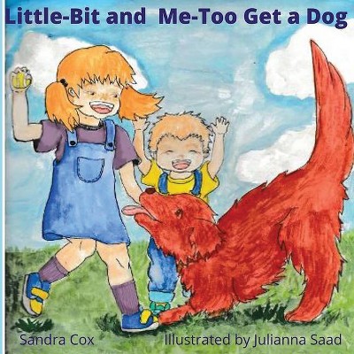 Little-Bit and Me-Too Get a Dog - by  Sandra Cox (Paperback)