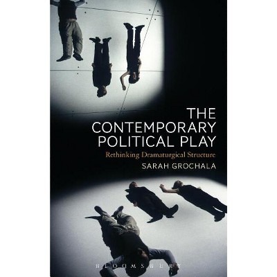 The Contemporary Political Play - by  Sarah Grochala (Paperback)