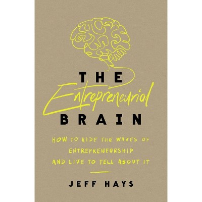 The Entrepreneurial Brain - by  Jeff Hays (Paperback)