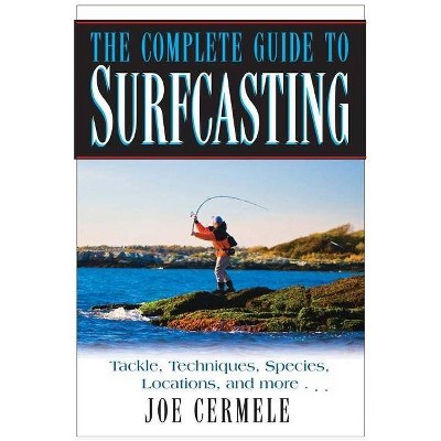 The Complete Guide to Surfcasting - by  Joe Cermele (Paperback)