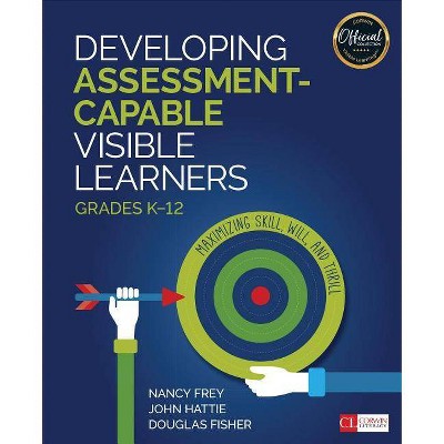 Developing Assessment-Capable Visible Learners, Grades K-12 - (Corwin Literacy) by  Nancy Frey & John Hattie & Douglas Fisher (Paperback)