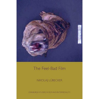 The Feel-Bad Film - (Edinburgh Studies in Film and Intermediality) by  Nikolaj Lübecker (Paperback)