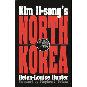 Kim Il-song's North Korea - by  Helen-Louise Hunter (Hardcover) - 1 of 1