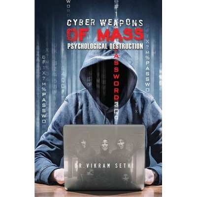 Cyber Weapons of Mass Psychological Destruction - by  Vikram Sethi (Paperback)