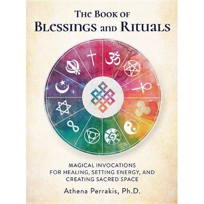 The Book of Blessings and Rituals - by  Athena Perrakis (Hardcover)