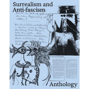 Surrealism and Anti-Fascism: Anthology - by  Matthias Muhling & Karin Althaus & Adrian Djukic & Ara H Merjian & Stephanie Weber (Paperback) - 1 of 1