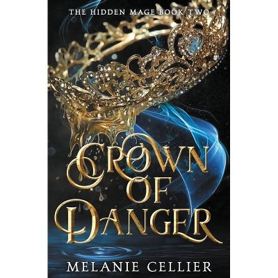 Crown of Danger - (The Hidden Mage) by  Melanie Cellier (Paperback)