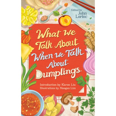 What We Talk about When We Talk about Dumplings - by  John Lorinc (Paperback)
