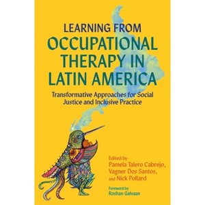Learning from Occupational Therapy in Latin America - by  Pamela Talero Cabrejo & Vagner Dos Santos & Nick Pollard (Paperback) - 1 of 1