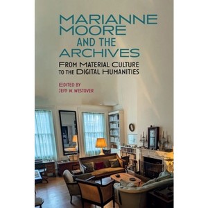 Marianne Moore and the Archives - (Clemson University Press W/ Lup) by  Jeff Westover (Hardcover) - 1 of 1