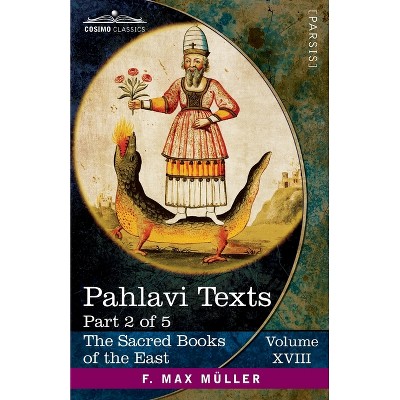 Pahlavi Texts, Part 2 of 5 - (The Sacred Books of the East (Volume 18 of 50)) by  F Max Müller (Paperback)