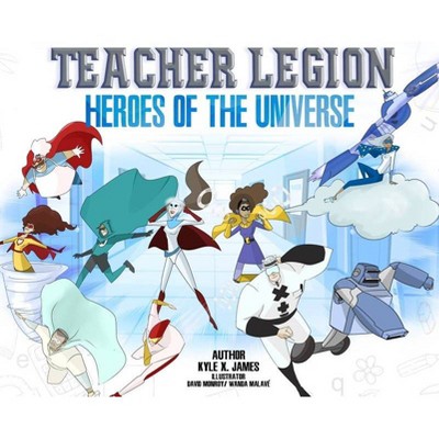 Teacher Legion Heroes of the Universe - by  Kyle X James (Hardcover)