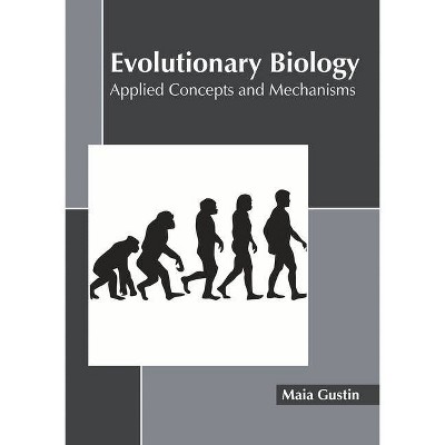 Evolutionary Biology: Applied Concepts and Mechanisms - by  Maia Gustin (Hardcover)