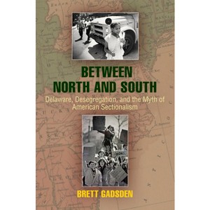 Between North and South - (Politics and Culture in Modern America) by  Brett Gadsden (Hardcover) - 1 of 1