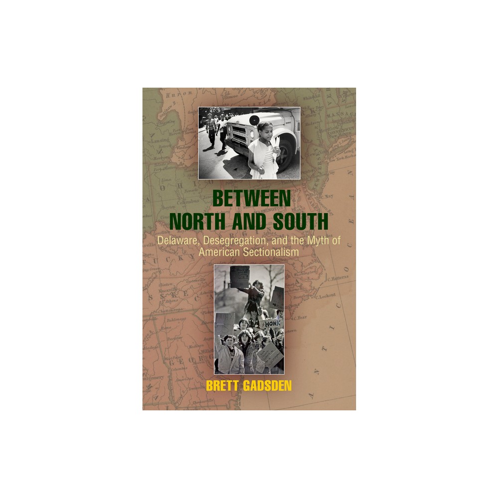 Between North and South - (Politics and Culture in Modern America) by Brett Gadsden (Hardcover)