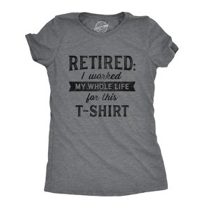 Womens Retired I Worked My Whole Life For This T Shirt Funny Retirement Party Graphic Tee - Crazy Dog Women's T Shirt - 1 of 4