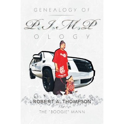 Genealogy of P.I.M.P Ology - by  Robert a Thompson (Paperback)