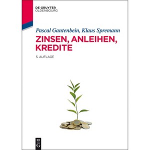 Zinsen, Anleihen, Kredite - (IMF: International Management and Finance) 5th Edition by  Pascal Gantenbein & Klaus Spremann (Hardcover) - 1 of 1