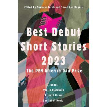 Best Debut Short Stories 2023 - (Pen America) by  Sarah Lyn Rogers & Summer Farah (Paperback)