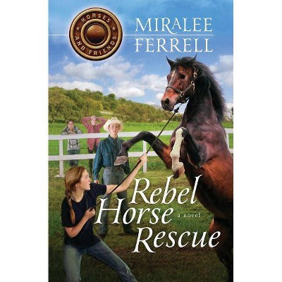 Rebel Horse Rescue - by  Miralee Ferrell (Paperback)