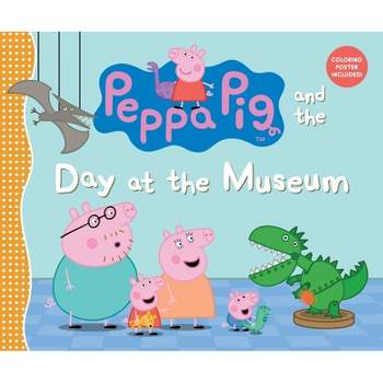 Peppa Pig and the Day at the Museum - by  Candlewick Press (Hardcover)