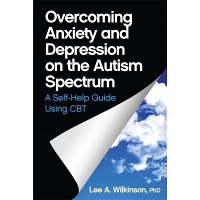 Overcoming Anxiety and Depression on the Autism Spectrum - by  Lee A Wilkinson (Paperback)