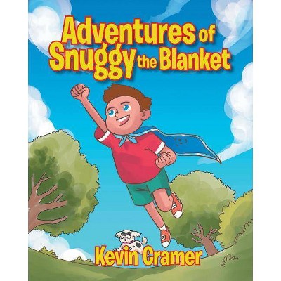 Adventures of Snuggy the Blanket - by  Kevin Cramer (Paperback)