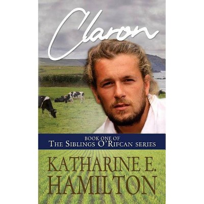 Claron - (The Siblings O'Rifcan) by  Katharine E Hamilton (Paperback)