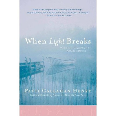 When Light Breaks - by  Patti Callahan Henry (Paperback)
