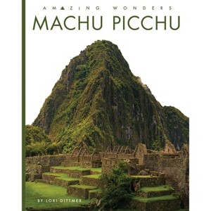 Machu Picchu - by  Lori Dittmer (Paperback) - 1 of 1