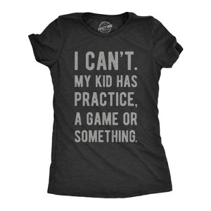 Womens I Cant My Kid Has Practice A Game Or Something T shirt Funny Best Mom Tee - Crazy Dog Women's T Shirt - 1 of 4