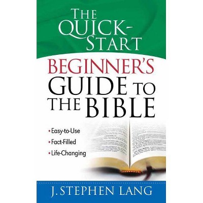 The Quick-Start Beginner's Guide to the Bible - by  J Stephen Lang (Paperback)