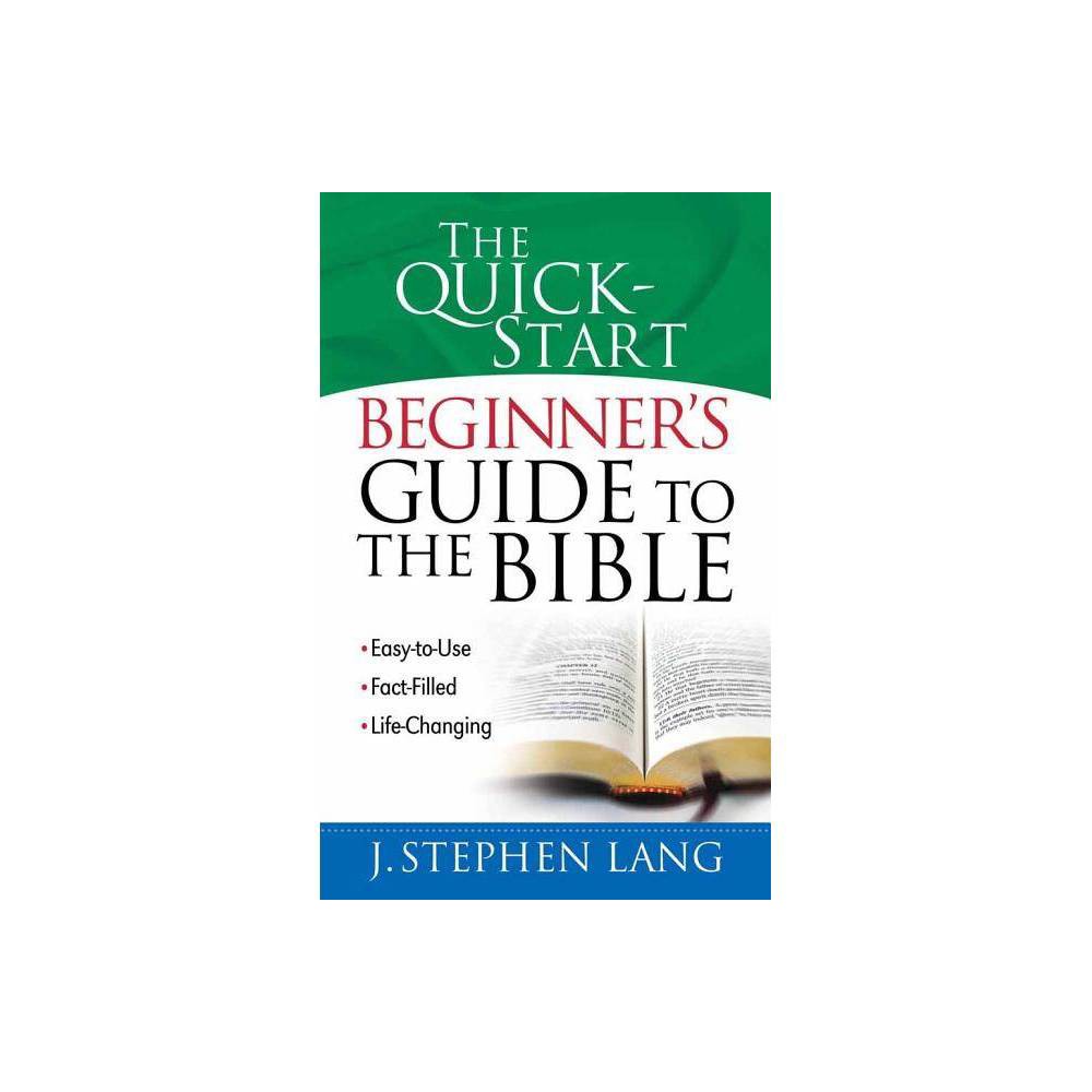 The Quick-Start Beginner's Guide to the Bible - by J Stephen Lang (Paperback)