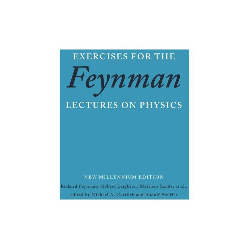 Exercises for the Feynman Lectures on Physics - by  Richard P Feynman & Robert B Leighton & Matthew Sands (Paperback), 1 of 2