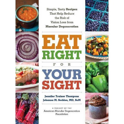 Eat Right for Your Sight - by  Jennifer Trainer Thompson & Johanna M Seddon (Paperback)