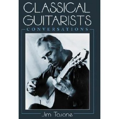 Classical Guitarists - by  Jim Tosone (Paperback)