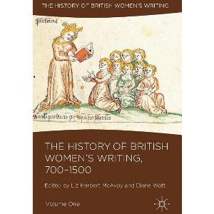 The History of British Women's Writing, 700-1500, Volume One - by  Liz Herbert McAvoy & Diane Watt (Hardcover) - 1 of 1