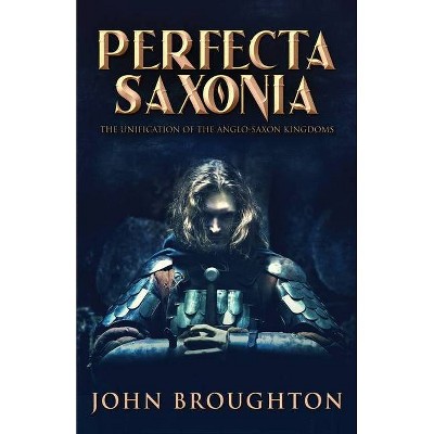 Perfecta Saxonia - by  John Broughton (Paperback)