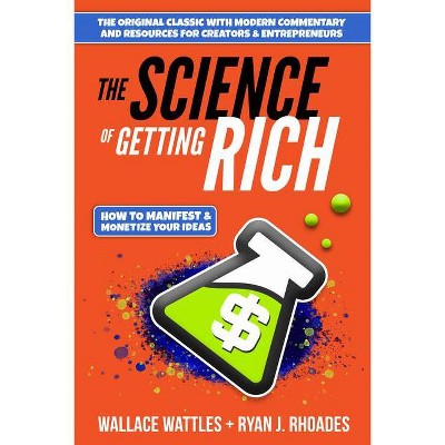 The Science of Getting Rich - by  Wallace D Wattles & Ryan J Rhoades (Paperback)