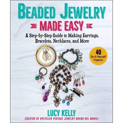 Beaded Jewelry Made Easy - by  Lucy Kelly (Paperback)
