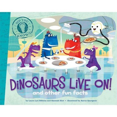 Dinosaurs Live On! - (Did You Know?) by  Laura Lyn Disiena & Hannah Eliot (Paperback)