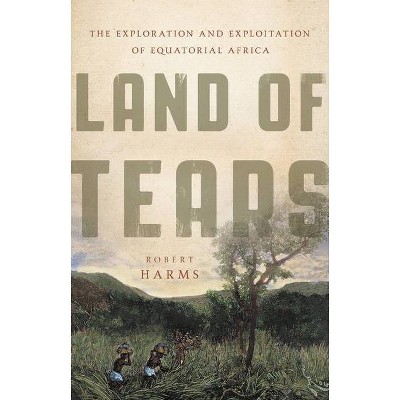 Land of Tears - by  Robert Harms (Hardcover)