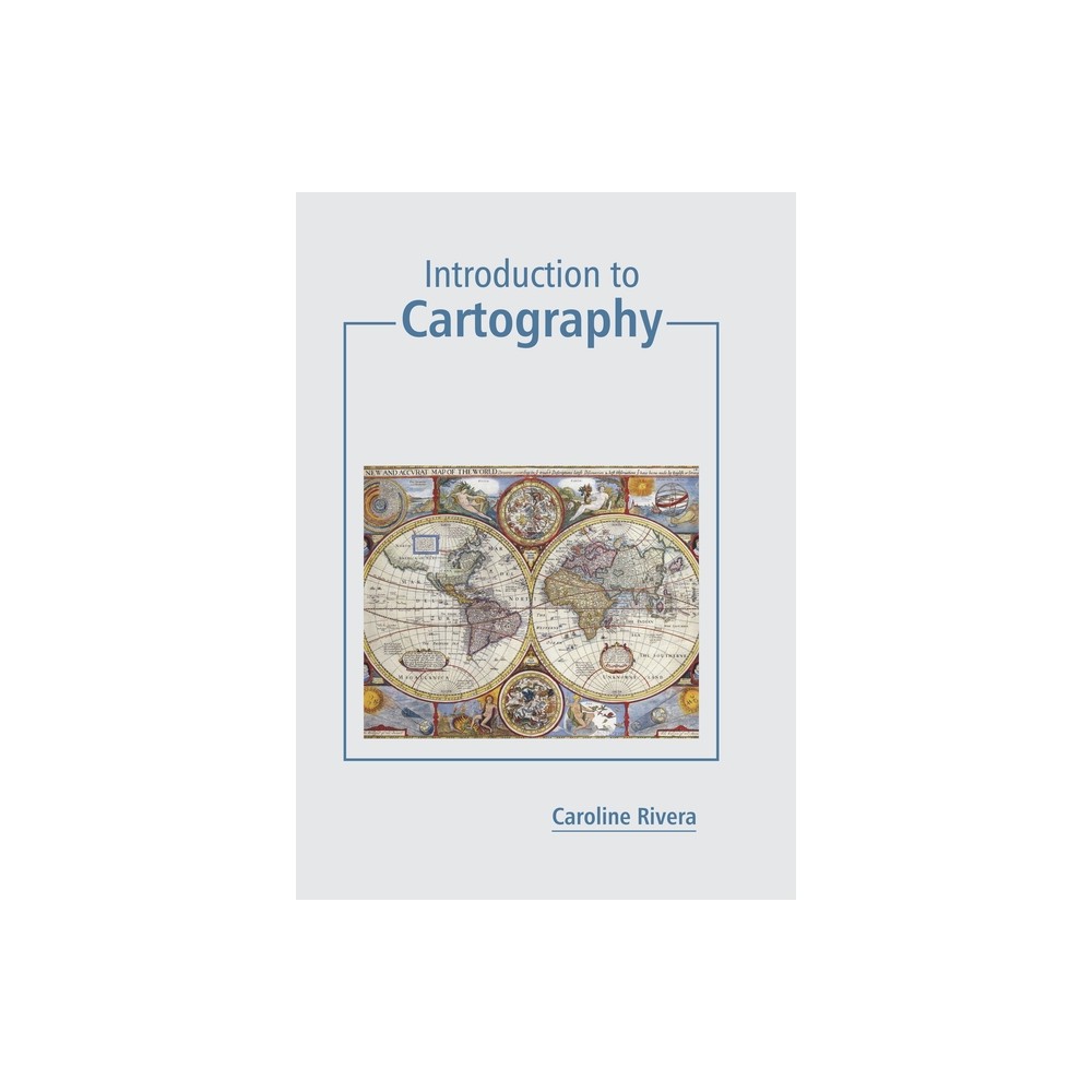 Introduction to Cartography - by Caroline Rivera (Hardcover)