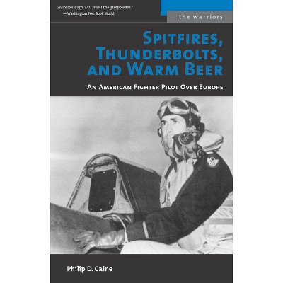 Spitfires, Thunderbolts, and Warm Beer - (Warriors) by  Philip D Caine (Paperback)