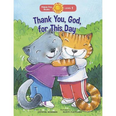 Thank You, God, for This Day - (Happy Day) by  Crystal Bowman (Paperback)