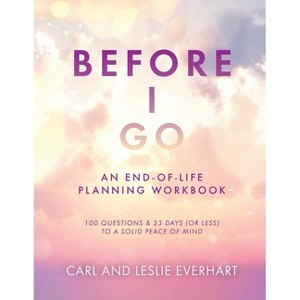 Before I Go - by  Carl Everhart & Leslie Everhart (Paperback) - 1 of 1