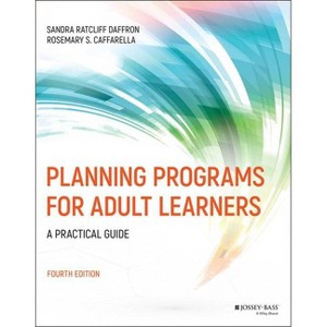 Planning Programs for Adult Learners - 4th Edition by  Sandra Ratcliff Daffron & Rosemary S Caffarella (Paperback) - 1 of 1