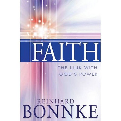 Faith: The Link with God's Power - by  Reinhard Bonnke (Paperback)