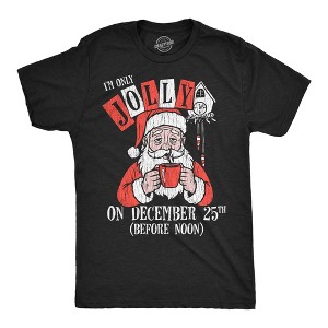 Mens Funny T Shirts Im Only Jolly On December 25th Sarcastic Christmas Graphic Novelty Tee For Men - Crazy Dog Men's T Shirt Gift For Christmas - 1 of 4