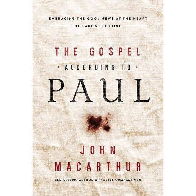 The Gospel According to Paul - by  John F MacArthur (Paperback)